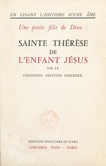 Télécharger le livre :  En lisant l'histoire d'une âme, une petite fille de Dieu : Sainte Thérèse de l'Enfant Jésus
