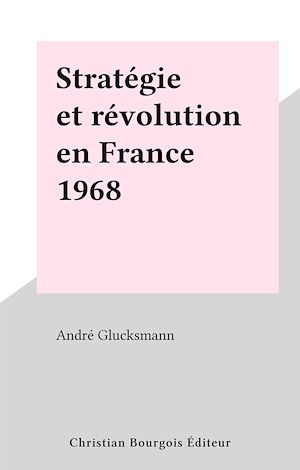 Téléchargez le livre :  Stratégie et révolution en France 1968