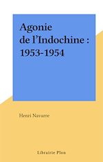 Télécharger le livre :  Agonie de l'Indochine : 1953-1954