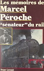 Télécharger le livre :  Les mémoires de Marcel Péroche, "sénateur" du rail