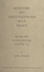 Télécharger le livre :  Répertoire des visites pastorales de la France (1). Anciens diocèses (jusqu'en 1790). Tome premier, Agde-Bourges