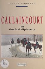Télécharger le livre :  Caulaincourt, un général diplomate