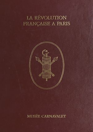 Téléchargez le livre :  La Révolution française à Paris à travers les collections du Musée Carnavalet