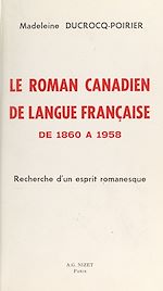 Télécharger le livre :  Le roman canadien de langue française de 1860 à 1958
