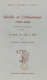 Télécharger le livre :  Séville et l'Atlantique (1504-1650), partie statistique. Le mouvement des navires et des marchandises entre l'Espagne et l'Amérique de 1504 à 1650 (5). Le trafic, de 1621 à 1650