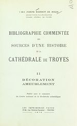 Télécharger le livre :  Bibliographie commentée des sources d'une histoire de la cathédrale de Troyes (2). Décoration ameublement
