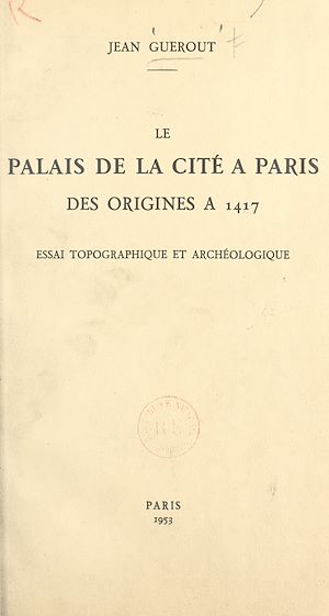 Téléchargez le livre :  Le Palais de la Cité à Paris, des origines à 1417