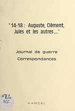 Télécharger le livre :  14-18, Auguste, Clément, Jules et les autres...
