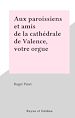 Télécharger le livre :  Aux paroissiens et amis de la cathédrale de Valence, votre orgue