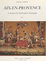 Télécharger le livre :  Aix-en-Provence à travers la littérature française (2). De la chronique à la transfiguration