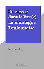 Télécharger le livre :  En zigzag dans le Var (2). La montagne Toulonnaise