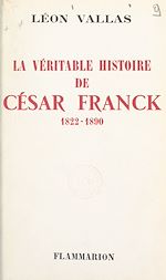Télécharger le livre :  La véritable histoire de César Franck