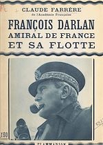 Télécharger le livre :  François Darlan, amiral de France et sa flotte