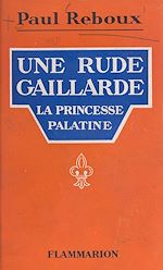 Télécharger le livre :  Une rude gaillarde : la princesse Palatine