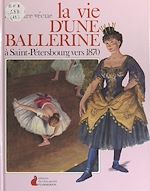 Download this eBook La vie d'une ballerine à Saint-Pétersbourg vers 1870