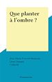 Télécharger le livre :  Que planter à l'ombre ?