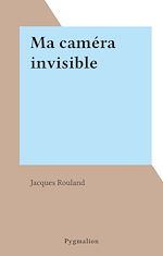 Télécharger le livre :  Ma caméra invisible