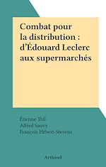 Télécharger le livre :  Combat pour la distribution : d'Édouard Leclerc aux supermarchés