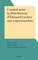 Télécharger le livre :  Combat pour la distribution : d'Édouard Leclerc aux supermarchés