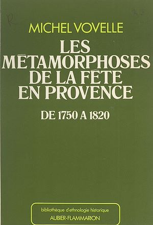 Téléchargez le livre :  Les métamorphoses de la fête en Provence de 1750 à 1820