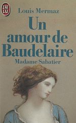 Télécharger le livre :  Un amour de Baudelaire : Madame Sabatier
