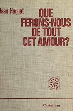 Télécharger le livre :  Que ferons-nous de tout cet amour ?