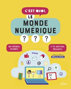 Télécharger le livre :  C'est quoi, le monde numérique ?