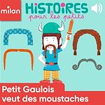 Télécharger le livre :  Petit Gaulois veut des moustaches