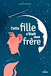 Télécharger le livre :  Cette fille, c'était mon frère