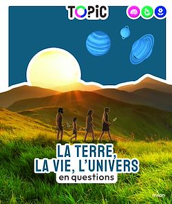 Télécharger le livre :  TOPIC - La Terre, la vie, l'Univers en questions - Dès 7 ans