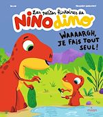 Télécharger le livre :  Les petites histoires de Nino Dino - Waaaargh, je fais tout seul !