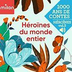 Télécharger le livre :  Mille ans de contes - Héroïnes du monde entier, Vol. 3