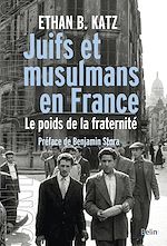 Télécharger le livre :  Juifs et musulmans en France. Le poids de la fraternité