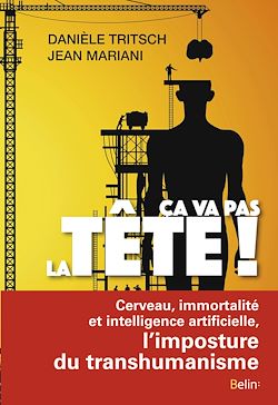 Télécharger le livre :  Ça va pas la tête ! Cerveau, immortalité et intelligence artificielle, l'imposture du transhumanisme