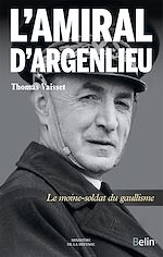 Télécharger le livre :  L'Amiral d'Argenlieu. Le moine soldat du gaullisme
