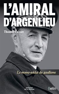 Téléchargez le livre :  L'Amiral d'Argenlieu. Le moine soldat du gaullisme