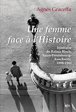 Télécharger le livre :  Une femme face à l'Histoire : Itinéraire de Raïssa Bloch, Saint-Pétersbourg- Auschwitz, 1898-1943