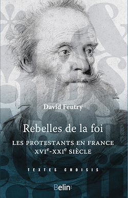 Télécharger le livre :  Rebelles de la foi : Les protestants en France, XVIe-XXIe siècle