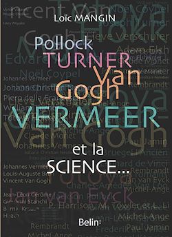 Télécharger le livre :  Pollock, Turner, Van Gogh, Vermeer... et la science : Les secrets scientifiques de 45 œuvres d'art