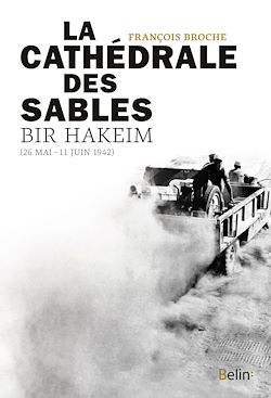 Télécharger le livre :  La Cathédrale des sables, Bir Hakeim (26 mai-11 juin 1942)