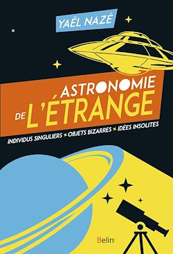Télécharger le livre :  Astronomie de l'étrange : Individus singuliers, objets bizarres, idées insolites