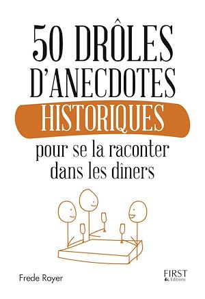 Téléchargez le livre :  50 drôles d'anecdotes historiques pour se la raconter dans les dîners