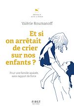 Télécharger le livre :  Et si on arrêtait de crier sur nos enfants ?