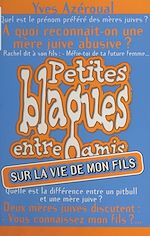 Télécharger le livre :  Petites blagues entre amis : sur la vie de mon fils !