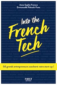 Téléchargez le livre :  Into the French Tech - 50 grands entrepreneurs coachent votre start-up !