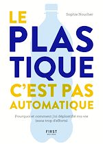 Télécharger le livre :  Le plastique, c'est pas automatique ! - Pourquoi et comment j'ai déplastifié ma vie (sans trop d'efforts)