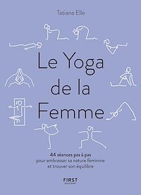 Téléchargez le livre :  Le Yoga de la Femme - 44 séances pas à pas pour embrasser sa nature féminine et trouver son équilibre