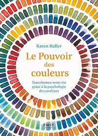 Téléchargez le livre :  Le Pouvoir des couleurs - Transformez votre vie grâce à la psychologie des couleurs