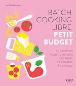 Télécharger le livre :  Batch cooking libre - Petit budget, 50 recettes pour composer soi-même sa semaine à l'avance