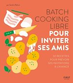Télécharger le livre :  Batch cooking libre - Pour inviter ses amis, 50 recettes pour prévoir ses invitations à l'avance